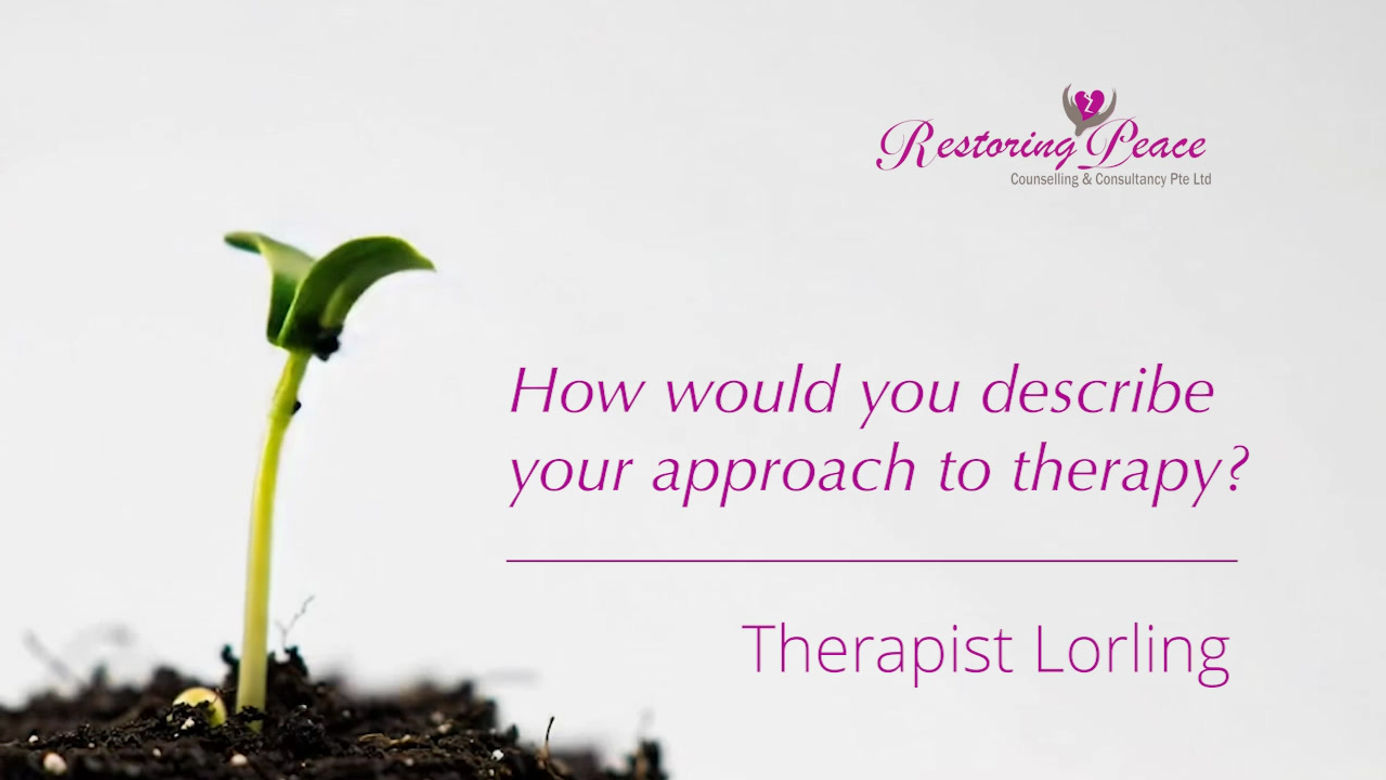 Lorling - How would you describe your approach to therapy?